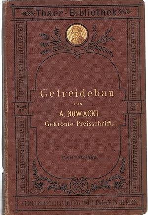 Nowacki, A.: Getreidebau. Auf wissenschaftlicher und praktischer Grundlage.Gekrönte Preisschrift