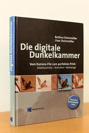 Die digitale Dunkelkammer - Vom Filter zum perfekten Print: Arbeitsschritte, Techniken, Werkzeuge