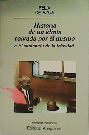 Imagen del vendedor de Historia de un idiota contada por l mismo o El contenido de la felicidad. a la venta por Librera y Editorial Renacimiento, S.A.