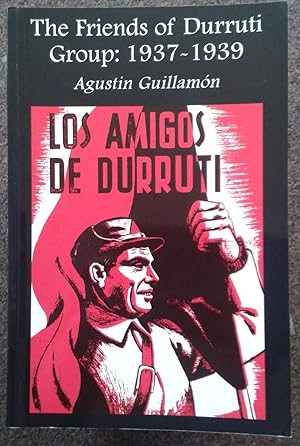 Seller image for THE FRIENDS OF DURRUTI GROUP: 1937-1939. TRANSLATED BY PAUL SHARKEY. for sale by Graham York Rare Books ABA ILAB
