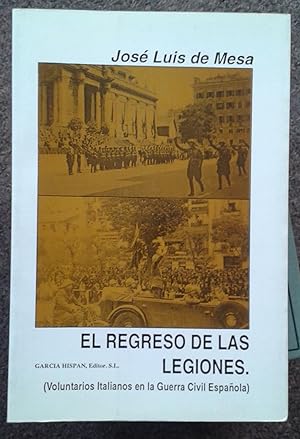 EL REGRESO DE LAS LEGIONES (LA AYUDA MILITAR ITALIANA A LA ESPANA NACIONAL 1936-1939).