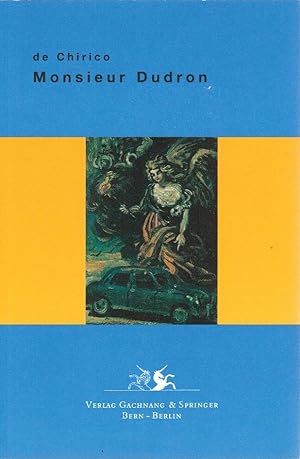Monsieur Dudron : autobiographischer Roman. Giogio DeChirico. Mit Beitr. von Paolo Picozza . und ...