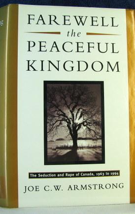 Image du vendeur pour Farewell the Peaceful Kingdom: The Seduction and Rape of Canada, 1963-1994 mis en vente par Livres Norrois