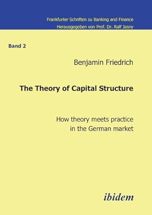 Seller image for The Theory of Capital Structure - How theory meets practice in the German market. for sale by AHA-BUCH GmbH