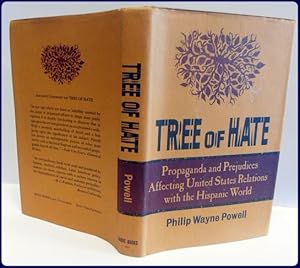 TREE OF HATE, PROPAGANDA AND PREJUDICES AFFECTING UNITED STATES RELATIONS WITH THE HISPANIC WORLD