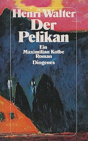 Der Pelikan : ein Maximilian-Kolbe-Roman / Henri Walter