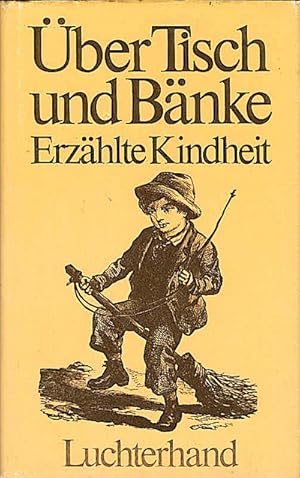 Über Tisch und Bänke : erzählte Kindheit / hrsg. u. mit e. Nachw. von Helmut Hirsch