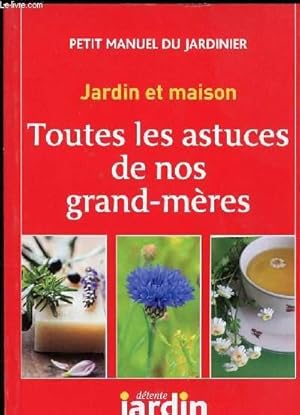 Bild des Verkufers fr PETIT MANUEL DU JARDINIER - JARDIN ET MAISON - TOUTES LES ASTUCES DE NOS GRAND MERES zum Verkauf von Le-Livre