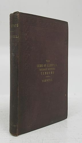 On the Cure of Clubfoot Without Cutting Tendons; and on Certain New Methods of Treating other Def...