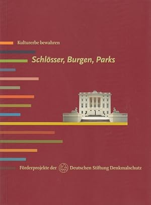 Schlösser, Burgen, Parks. Herausgegeben von der Deutschen Stifting Denkmalschutz. Kulturerbe bewa...