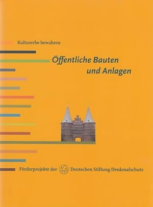 Öffentliche Bauten und Anlagen. Herausgegeben von der Deutschen Stifting Denkmalschutz. Kulturerb...