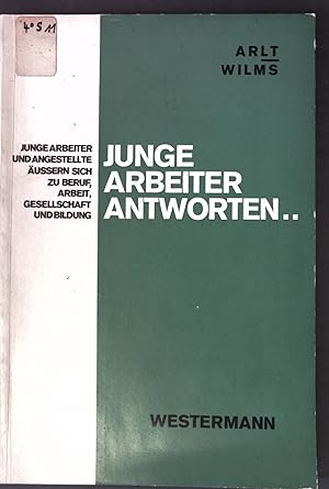 Bild des Verkufers fr Junge Arbeiter antworten.: Junge Arbeiter und Angestellte uern sich zu Beruf und Arbeit, Gesellschaft und Bildung; zum Verkauf von books4less (Versandantiquariat Petra Gros GmbH & Co. KG)