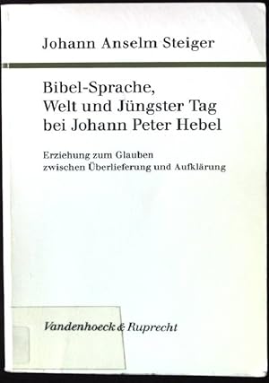 Image du vendeur pour Bibel-Sprache, Welt und Jngster Tag bei Johann Peter Hebel: Erziehung zum Glauben zwischen berlieferung und Aufklrung mis en vente par books4less (Versandantiquariat Petra Gros GmbH & Co. KG)