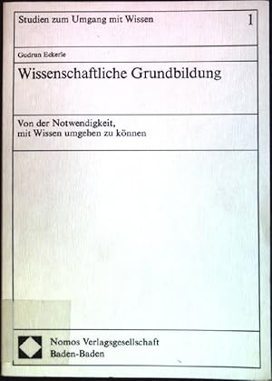 Bild des Verkufers fr Wissenschaftliche Grundbildung: Von der Notwendigkeit, mit Wissen umgehen zu knnen. Studien zum Umgang mit Wissen, Band 1. zum Verkauf von books4less (Versandantiquariat Petra Gros GmbH & Co. KG)