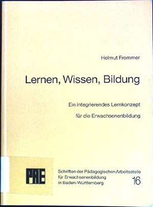 Seller image for Lernen, Wissen, Bildung: Ein integrierendes Lernkonzept fr die Erwachsenenbildung. Schriften zur Erwachsenenbildung in Baden-Wrttemberg ; Nr. 16 for sale by books4less (Versandantiquariat Petra Gros GmbH & Co. KG)