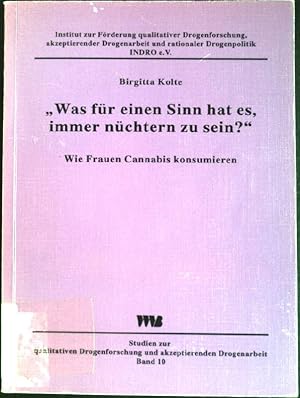 Imagen del vendedor de Was fr einen Sinn hat es, immer nchtern zu sein?": Wie Frauen Cannabis konsumieren. Studien zur qualitativen Drogenforschung und akzeptierender Drogenarbeit, Band 10. a la venta por books4less (Versandantiquariat Petra Gros GmbH & Co. KG)