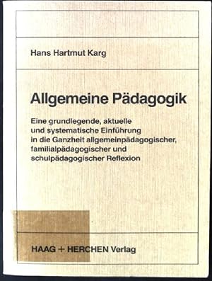 Imagen del vendedor de Allgemeine Pdagogik : e. grundlegende, aktuelle u. systemat. Einf. in d. Ganzheit allgemeinpdag., familienpdag. u. schulpdag. Reflexion. a la venta por books4less (Versandantiquariat Petra Gros GmbH & Co. KG)