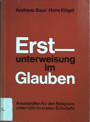 Seller image for Erstunterweisung im Glauben : Arbeitshilfen fr den Religionsunterricht im 1. Schuljahr (mit Hinweisen f.d. 2. Schuljahr). for sale by books4less (Versandantiquariat Petra Gros GmbH & Co. KG)