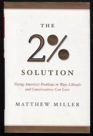 The Two Percent Solution ; Fixing America's Problems In Ways Liberals And Conservatives Can Love ...