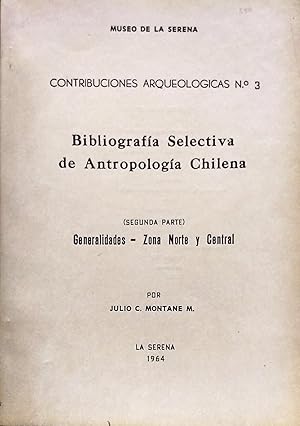 Bibliografía selectiva de Antropología Chilena. Segunda parte : Generalidades - Zona Norte y Cent...