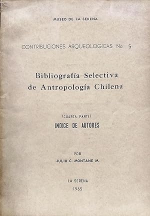 Bibliografía selectiva de Antropología Chilena. Cuarta parte : Indice de autores. Museo de La Ser...