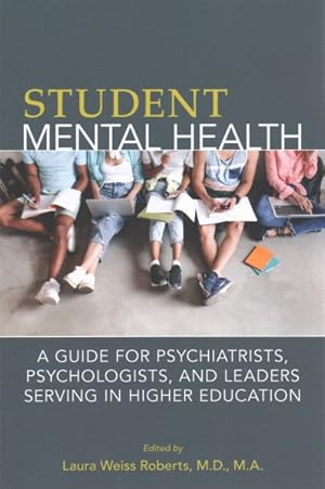 Seller image for Student Mental Health : A Guide for Psychiatrists, Psychologists, and Leaders Serving in Higher Education for sale by GreatBookPrices