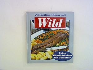 Bild des Verkufers fr Vielseitige Ideen mit Wild: Feine Kstlichkeiten fr Geniesser zum Verkauf von ANTIQUARIAT FRDEBUCH Inh.Michael Simon