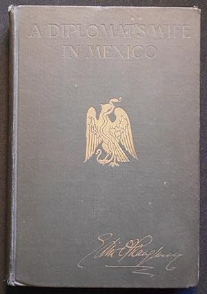 A Diplomat's Wife in Mexico by Edith O'Shaughnessy (Mrs. Nelson O'Shaughnessy)