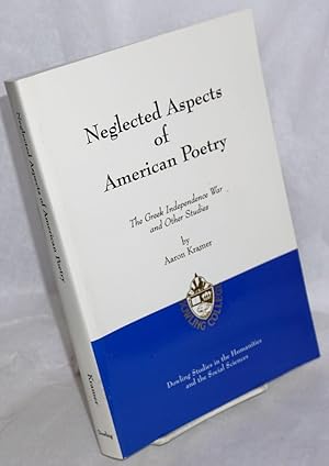 Bild des Verkufers fr Neglected aspects of American poetry. The Greek independence war and other studies zum Verkauf von Bolerium Books Inc.