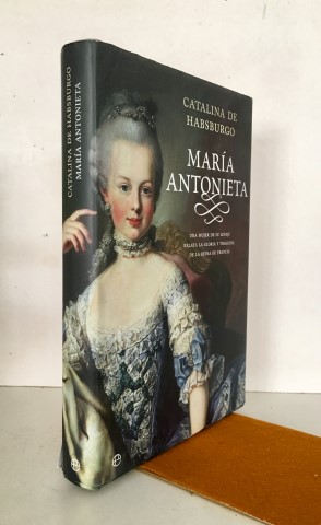 María Antonieta. Una mujer de su linaje relata la gloria y la tragedia de la Reina de Francia