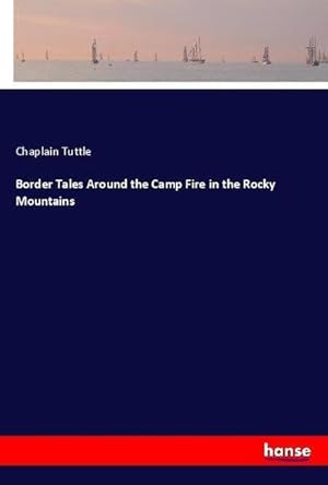 Immagine del venditore per Border Tales Around the Camp Fire in the Rocky Mountains venduto da AHA-BUCH GmbH