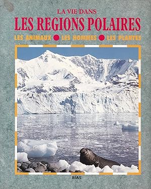 Image du vendeur pour La vie dans les rgions polaires : les animaux, les hommes, les plantes mis en vente par Pare Yannick