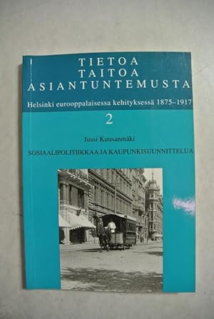 Bild des Verkufers fr Tietoa, taitoa, asiantuntemusta. Helsinki eurooppalaisessa kehityksess 1875 - 1917. Osa 2: Sosiaalipolitiikkaa ja kaupunkisuunnittelua. (= Historiallinen arkisto 99:2 / SHS) zum Verkauf von Antiquariat Bookfarm