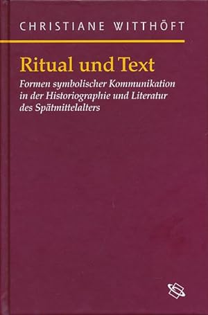 Ritual und Text. Formen symbolischer Kommunikation in der Historiographie und Literatur des Spätm...