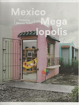 Mexico Megalopolis : Picturing Mexico Today