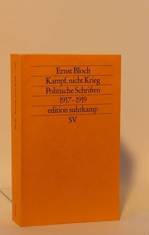 Ernst Bloch - Kampf, nicht Krieg Politische Schriften 1917 - 1919