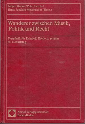Wanderer zwischen Musik, Politik und Recht. Festschrift für Reinhold Kreile zu seinem 65. Geburts...