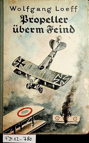 Propeller überm Feind ; Kriegserlebnisse deutscher Luftkämpfer