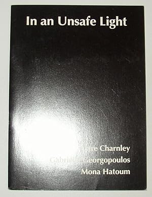 Seller image for In An Unsafe Light - Clare Charnley - Gabrielle Georgopoulos - Mona Hatoum (Ikon Gallery, Birmingham for sale by David Bunnett Books