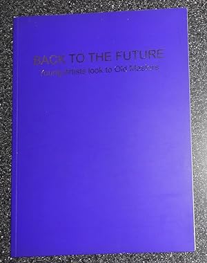 Imagen del vendedor de Back to the Future - Young Artists Look to Old Masters (Robilant + Voena 8 October - 8 November 2009) a la venta por David Bunnett Books