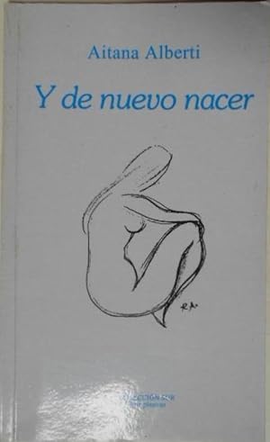 Seller image for Y de Nuevo Nacer. Edicin al cuidado de Alex Pausides con prlogo de Csar Lpez y dibujos de Rafael Alberti. for sale by Carmichael Alonso Libros