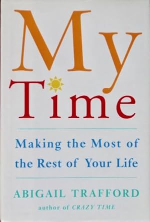 Imagen del vendedor de My Time: Making the Most of the Rest of Your Life a la venta por Canford Book Corral