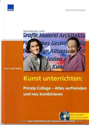 Kunst unterrichten : Prinzip Collage - Altes verfremden und neu kombinieren ; Sekundarstufe I und...