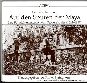Auf den Spuren der Maya : eine Fotodokumentation von Teobert Maler (1842 - 1917)