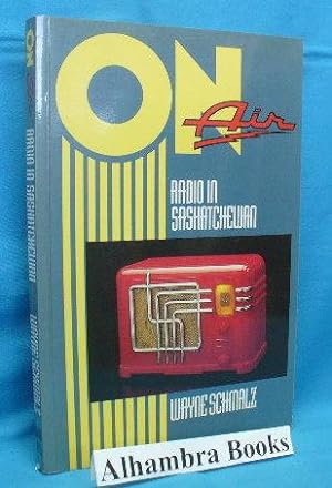 Seller image for On Air : Radio in Saskatchewan for sale by Alhambra Books
