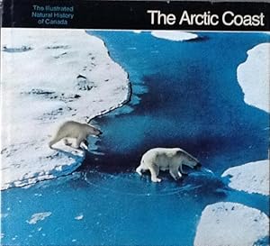 Seller image for The Arctic Coast (The Illustrated Natural History of Canada) for sale by B. McDonald