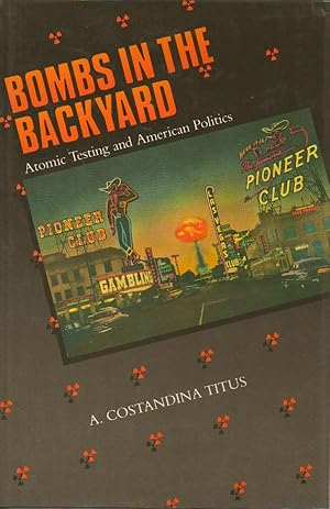 Imagen del vendedor de Bombs in the Backyard__Atomic Testing and American Politics a la venta por San Francisco Book Company