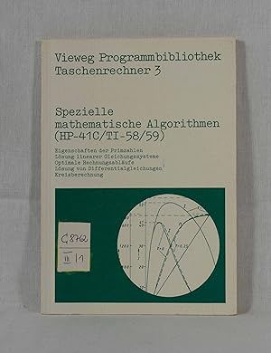 Bild des Verkufers fr Spezielle mathematische Algorithmen (HP-41C/TI-58/59): Eigenschaften der Primzahlen, Lsung linearer Gleichungssysteme, Optimale Rechnungsablufe, Lsung von Differentialgleichungen, Kreisberechnung. (= Vieweg Programmbibliothek Taschenrechner 3). zum Verkauf von Versandantiquariat Waffel-Schrder