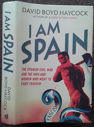 Seller image for I AM SPAIN. THE SPANISH CIVIL WAR AND THE MEN AND WOMEN WHO WENT TO FIGHT FASCISM. for sale by Graham York Rare Books ABA ILAB