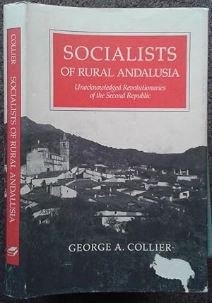 Bild des Verkufers fr SOCIALISTS OF RURAL ANDALUSIA. UNACKNOWLEDGED REVOLUTIONARIES OF THE SECOND REPUBLIC. zum Verkauf von Graham York Rare Books ABA ILAB